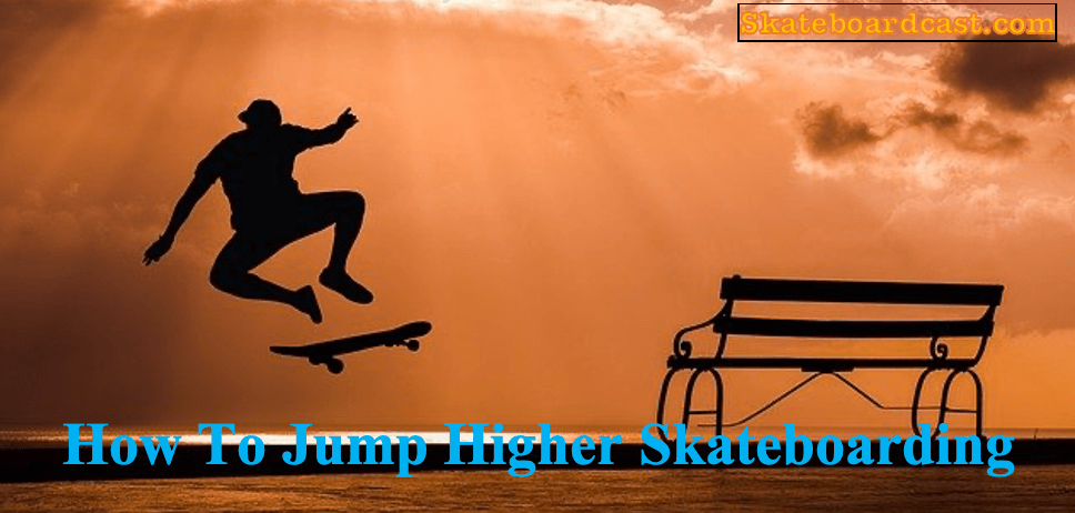How To Jump Higher Skateboarding